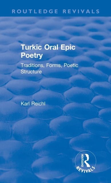 Routledge Revivals: Turkic Oral Epic Poetry (1992) : Traditions, Forms, Poetic Structure, Hardback Book