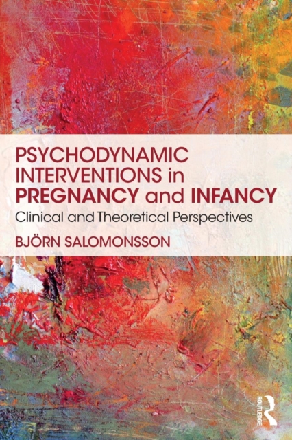 Psychodynamic Interventions in Pregnancy and Infancy : Clinical and Theoretical Perspectives, Paperback / softback Book