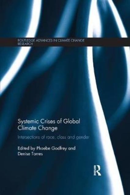 Systemic Crises of Global Climate Change : Intersections of race, class and gender, Paperback / softback Book