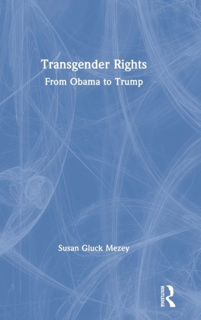 Transgender Rights : From Obama to Trump, Hardback Book