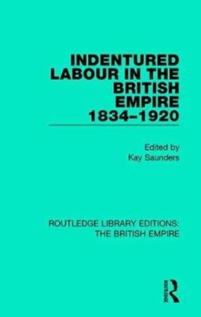 Indentured Labour in the British Empire, 1834-1920, Hardback Book