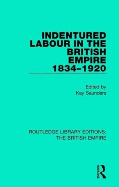 Indentured Labour in the British Empire, 1834-1920, Paperback / softback Book