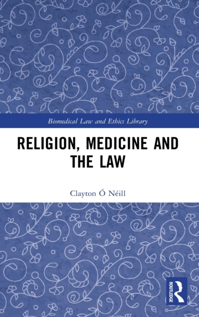 Religion, Medicine and the Law, Hardback Book