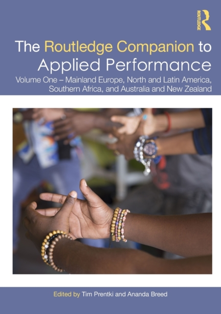 The Routledge Companion to Applied Performance : Volume One – Mainland Europe, North and Latin America, Southern Africa, and Australia and New Zealand, Hardback Book