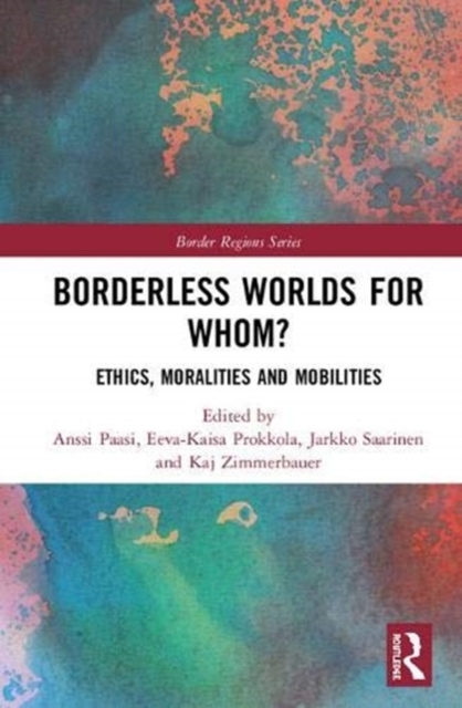 Borderless Worlds for Whom? : Ethics, Moralities and Mobilities, Hardback Book