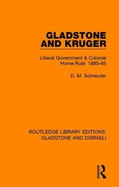 Gladstone and Kruger : Liberal Government & Colonial 'Home Rule' 1880-85, Paperback / softback Book