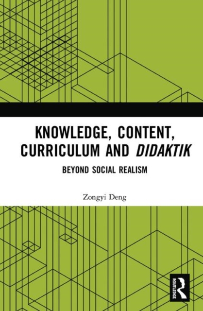 Knowledge, Content, Curriculum and Didaktik : Beyond Social Realism, Hardback Book