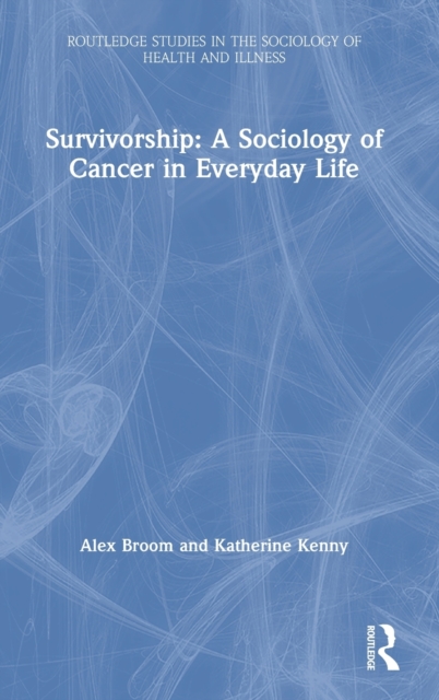 Survivorship: A Sociology of Cancer in Everyday Life, Hardback Book