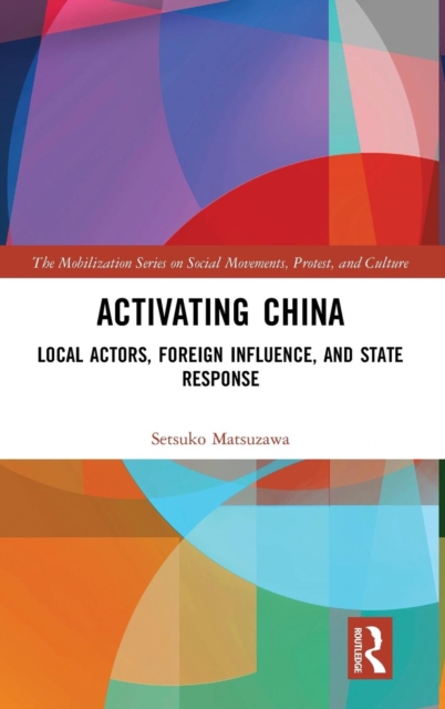 Activating China : Local Actors, Foreign Influence, and State Response, Hardback Book