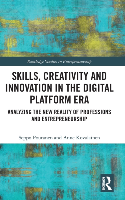 Skills, Creativity and Innovation in the Digital Platform Era : Analyzing the New Reality of Professions and Entrepreneurship, Hardback Book