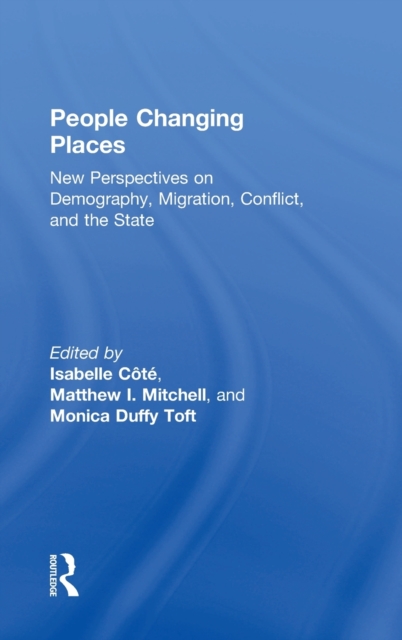 People Changing Places : New Perspectives on Demography, Migration, Conflict, and the State, Hardback Book