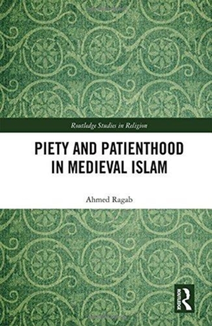 Piety and Patienthood in Medieval Islam, Hardback Book