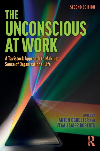 The Unconscious at Work : A Tavistock Approach to Making Sense of Organizational Life, Paperback / softback Book