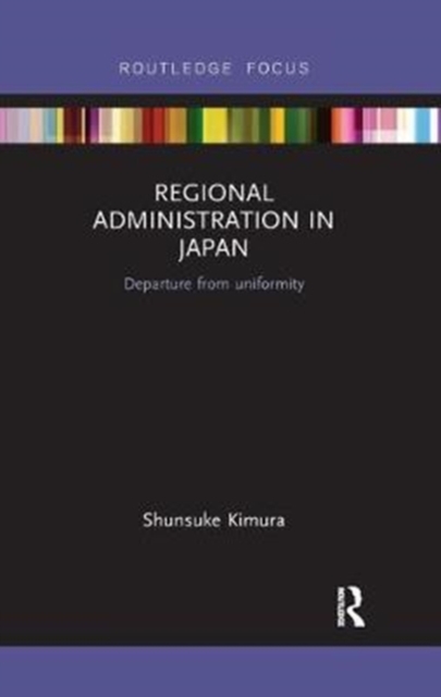Regional Administration in Japan : Departure from uniformity, Paperback / softback Book