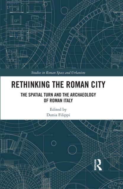 Rethinking the Roman City : The Spatial Turn and the Archaeology of Roman Italy, Hardback Book
