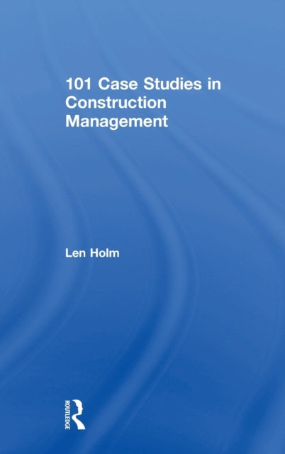101 Case Studies in Construction Management, Hardback Book