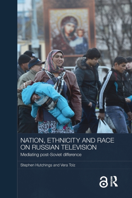 Nation, Ethnicity and Race on Russian Television : Mediating Post-Soviet Difference, Paperback / softback Book