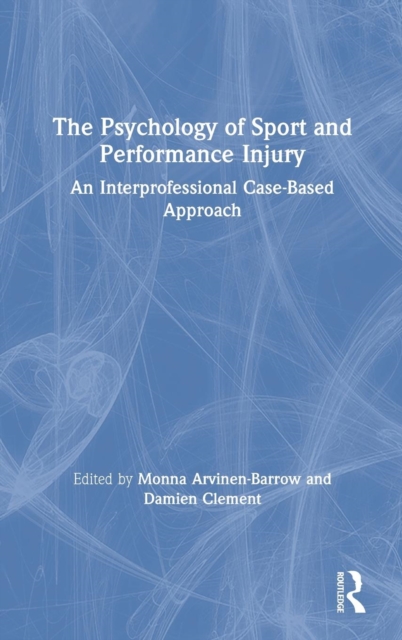 The Psychology of Sport and Performance Injury : An Interprofessional Case-Based Approach, Hardback Book