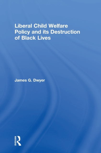 Liberal Child Welfare Policy and its Destruction of Black Lives, Hardback Book