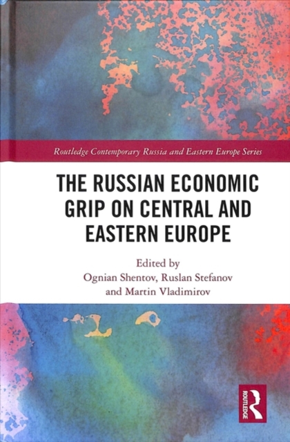The Russian Economic Grip on Central and Eastern Europe, Hardback Book