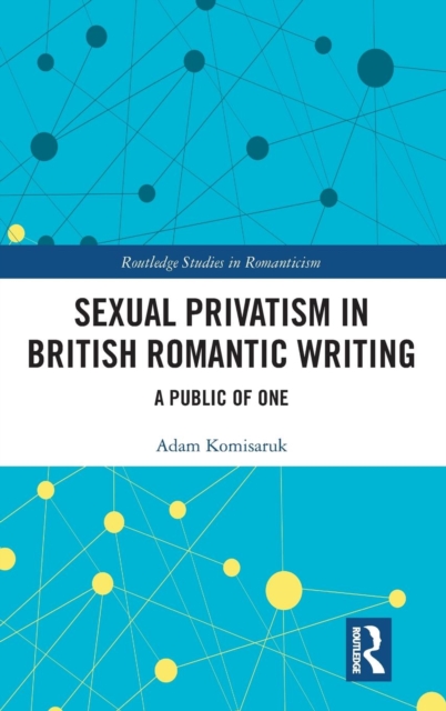 Sexual Privatism in British Romantic Writing : A Public of One, Hardback Book