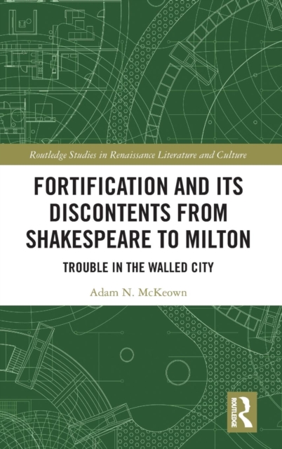 Fortification and Its Discontents from Shakespeare to Milton : Trouble in the Walled City, Hardback Book