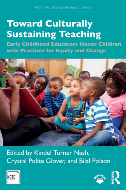 Toward Culturally Sustaining Teaching : Early Childhood Educators Honor Children with Practices for Equity and Change, Paperback / softback Book