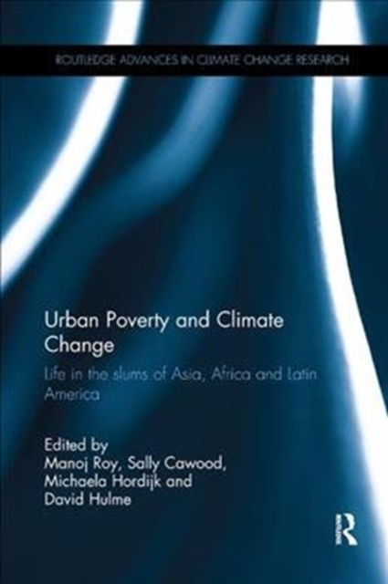 Urban Poverty and Climate Change : Life in the slums of Asia, Africa and Latin America, Paperback / softback Book