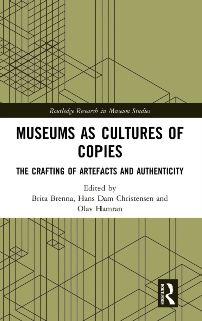 Museums as Cultures of Copies : The Crafting of Artefacts and Authenticity, Hardback Book