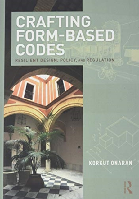 Crafting Form-Based Codes : Resilient Design, Policy, and Regulation, Hardback Book