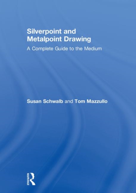 Silverpoint and Metalpoint Drawing : A Complete Guide to the Medium, Hardback Book