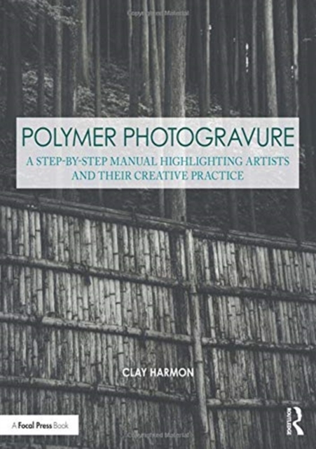 Polymer Photogravure : A Step-by-Step Manual, Highlighting Artists and Their Creative Practice, Paperback / softback Book