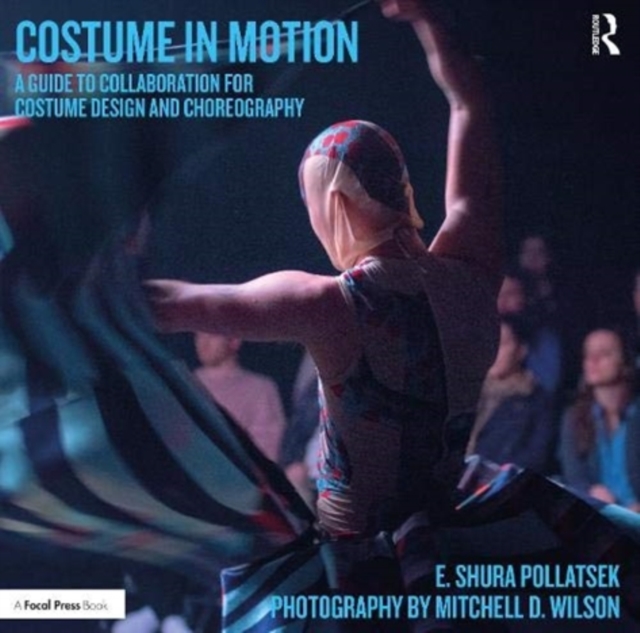 Costume in Motion : A Guide to Collaboration for Costume Design and Choreography, Paperback / softback Book