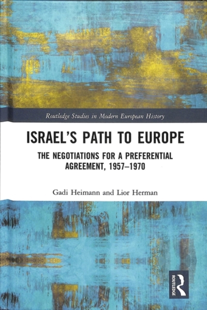 Israel’s Path to Europe : The Negotiations for a Preferential Agreement, 1957–1970, Hardback Book