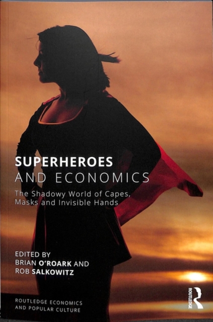 Superheroes and Economics : The Shadowy World of Capes, Masks and Invisible Hands, Paperback / softback Book