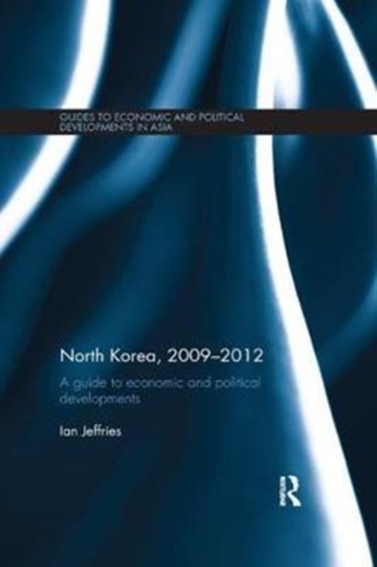 North Korea, 2009-2012 : A Guide to Economic and Political Developments, Paperback / softback Book