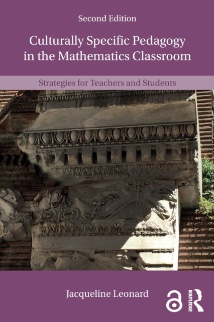Culturally Specific Pedagogy in the Mathematics Classroom : Strategies for Teachers and Students, Paperback / softback Book
