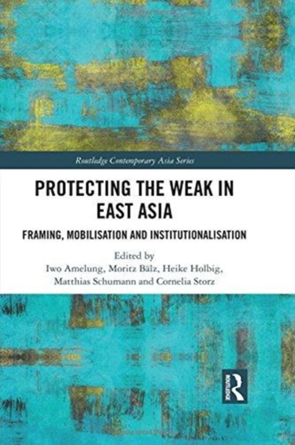 Protecting the Weak in East Asia : Framing, Mobilisation and Institutionalisation, Hardback Book