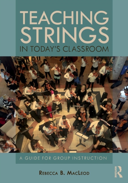 Teaching Strings in Today's Classroom : A Guide for Group Instruction, Paperback / softback Book