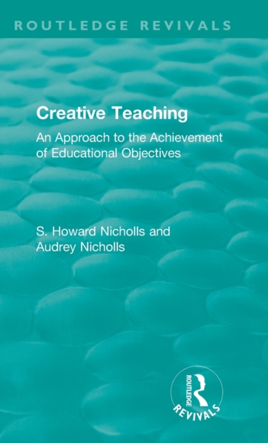 Creative Teaching : An Approach to the Achievement of Educational Objectives, Hardback Book