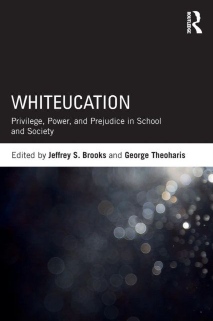 Whiteucation : Privilege, Power, and Prejudice in School and Society, Paperback / softback Book
