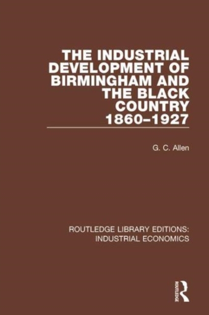The Industrial Development of Birmingham and the Black Country, 1860-1927, Hardback Book