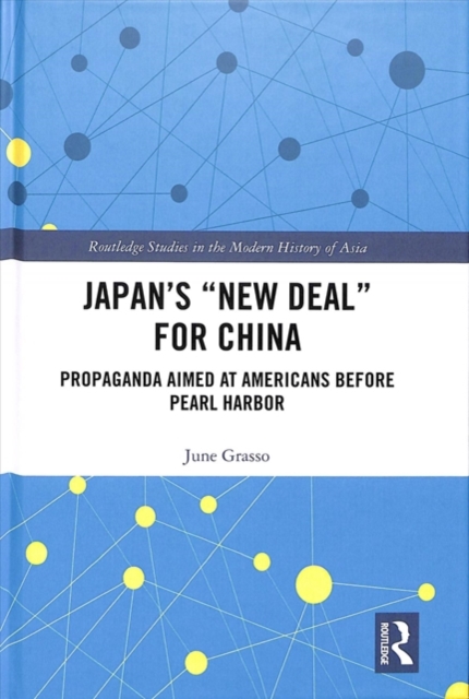 Japan's "New Deal" for China : Propaganda Aimed at Americans before Pearl Harbor, Hardback Book