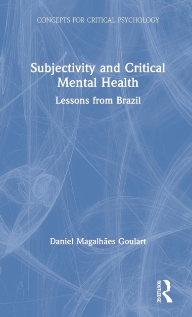 Subjectivity and Critical Mental Health : Lessons from Brazil, Hardback Book