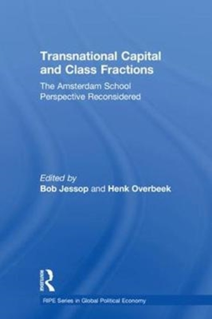Transnational Capital and Class Fractions : The Amsterdam School Perspective Reconsidered, Hardback Book