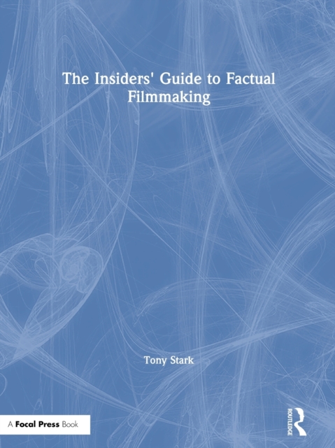 The Insiders' Guide to Factual Filmmaking, Hardback Book