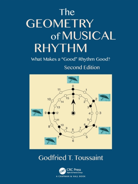 The Geometry of Musical Rhythm : What Makes a "Good" Rhythm Good?, Second Edition, Paperback / softback Book