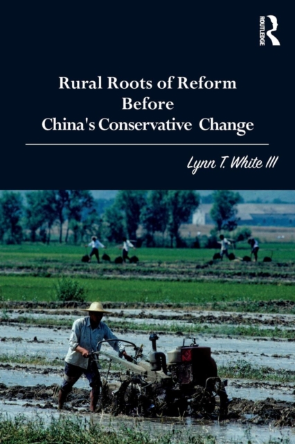 Rural Roots of Reform Before China's Conservative Change, Paperback / softback Book