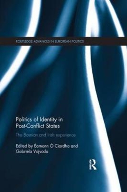 Politics of Identity in Post-Conflict States : The Bosnian and Irish experience, Paperback / softback Book