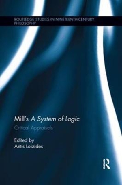 Mill's A System of Logic : Critical Appraisals, Paperback / softback Book
